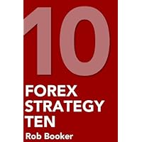 Forex Strategy 10: Low Risk/High Return Currency Trading