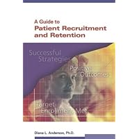 A Guide to Patient Recruitment and Retention A Guide to Patient Recruitment and Retention Paperback