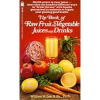 The Book of Raw Fruit, Vegetable Juices and Drinks The Book of Raw Fruit, Vegetable Juices and Drinks Paperback Mass Market Paperback