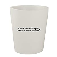 I Had Brain Surgery What's Your Excuse? - White Ceramic 1.5oz Shot Glass