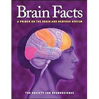 Brain Facts: A Primer on the Brain and Nervous System Brain Facts: A Primer on the Brain and Nervous System Hardcover