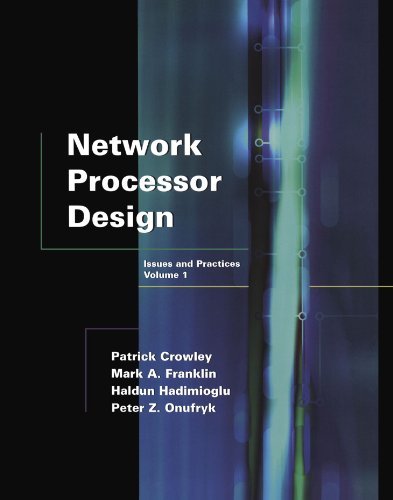Network Processor Design: Issues and Practices (The Morgan Kaufmann Series in Computer Architecture and Design Book 1)