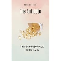 THE ANTIDOTE : Taking charge of your heart affairs THE ANTIDOTE : Taking charge of your heart affairs Kindle Paperback