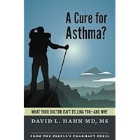 A Cure for Asthma?: What Your Doctor Isn't Telling You--and Why by David L. Hahn MD MS (2013) Paperback A Cure for Asthma?: What Your Doctor Isn't Telling You--and Why by David L. Hahn MD MS (2013) Paperback Paperback Kindle