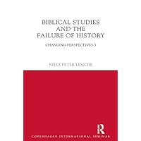 Biblical Studies and the Failure of History: Changing Perspectives 3 Biblical Studies and the Failure of History: Changing Perspectives 3 Kindle Hardcover Paperback