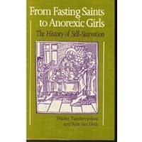 From Fasting Saints to Anorexic Girls: The History of Self-Starvation (Eating Disorders) From Fasting Saints to Anorexic Girls: The History of Self-Starvation (Eating Disorders) Hardcover Paperback