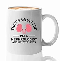 Nephrologist Coffee Mug 11oz White -Know Things - Kidney Doctor Urology Dialysis Technician Gifts For Nephrologist Dialysis Tech Week Gifts
