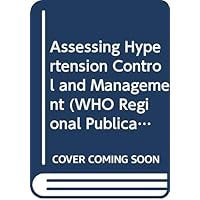 Assessing hypertension control and management: Hypertension Management Audit Project, a WHO/WHL study (WHO regional publications) Assessing hypertension control and management: Hypertension Management Audit Project, a WHO/WHL study (WHO regional publications) Paperback
