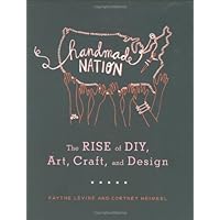 Handmade Nation: The Rise of DIY, Art, Craft, and Design Handmade Nation: The Rise of DIY, Art, Craft, and Design Paperback