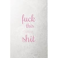 Fuck This Cancer Shit: Small Lined Journal- Motivating and Inspirational Cancer Gift for Women or Men (Breast Cancer Awareness Gift, Fight Cancer ... Cancer Journal, Breast Cancer Journal)