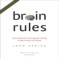 Brain Rules: 12 Principles for Surviving and Thriving at Work, Home, and School Brain Rules: 12 Principles for Surviving and Thriving at Work, Home, and School Audible Audiobook Hardcover Paperback Audio CD