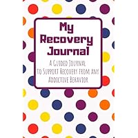 My Recovery Journal A Guided Journal to Support Recovery from any Addictive Behavior: Full Color Guided Journal (Addiction Recovery Workbooks)