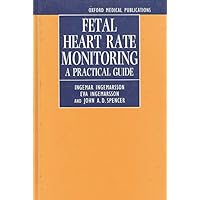 Fetal Heart Rate Monitoring: A Practical Guide Fetal Heart Rate Monitoring: A Practical Guide Hardcover Paperback