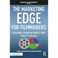 The Marketing Edge for Filmmakers: Developing a Marketing Mindset from Concept to Release (ISSN)