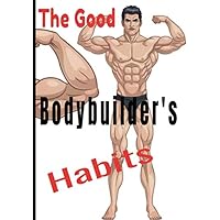The good bodybuilder's habits: Bodybuilding journal. Regular monitoring of your strength / cardio / exercises for men and women 122 pages 7X10 inches