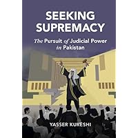 Seeking Supremacy: The Pursuit of Judicial Power in Pakistan (Cambridge Studies in Law and Society) Seeking Supremacy: The Pursuit of Judicial Power in Pakistan (Cambridge Studies in Law and Society) Kindle Paperback Hardcover