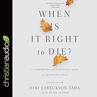 When Is It Right to Die? Lib/E: A Comforting and Surprising Look at Death and Dying When Is It Right to Die? Lib/E: A Comforting and Surprising Look at Death and Dying Audible Audiobook Kindle Paperback Audio CD