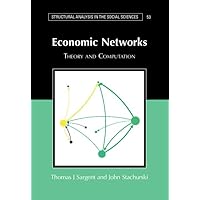 Economic Networks: Theory and Computation (Structural Analysis in the Social Sciences, Series Number 53) Economic Networks: Theory and Computation (Structural Analysis in the Social Sciences, Series Number 53) Hardcover Kindle Paperback