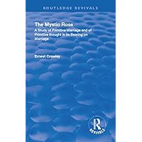 Revival: The Mystic Rose (1960): A Study of Primative Marriage and of Primitive Thought in Its Bearing on Marriage (Routledge Revivals) Revival: The Mystic Rose (1960): A Study of Primative Marriage and of Primitive Thought in Its Bearing on Marriage (Routledge Revivals) Kindle Hardcover