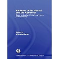 Histories of the Normal and the Abnormal: Social and Cultural Histories of Norms and Normativity (Routledge Studies in the Social History of Medicine) Histories of the Normal and the Abnormal: Social and Cultural Histories of Norms and Normativity (Routledge Studies in the Social History of Medicine) Kindle Hardcover Paperback