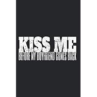 Kiss Me Before Boyfriend Comes Back: Notizbuch Für Seitensprung Notizen Planer Tagebuch (Liniert, 15 x 23 cm, 120 Linierte Seiten, 6