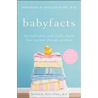 Baby Facts: The Truth about Your Child's Health from Newborn through Preschool Baby Facts: The Truth about Your Child's Health from Newborn through Preschool Kindle Paperback Digital