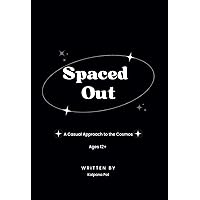 Spaced Out: A Casual Approach to the Cosmos Spaced Out: A Casual Approach to the Cosmos Paperback Hardcover