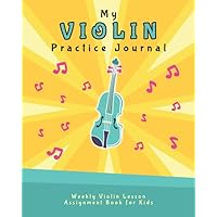 My Violin Practice Journal: Weekly Violin Lesson Assignment Book for Kids (Music Lesson Notebooks for Kids)