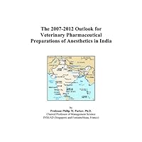 The 2007-2012 Outlook for Veterinary Pharmaceutical Preparations of Anesthetics in India