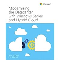 Modernizing the Datacenter with Windows Server and Hybrid Cloud (IT Best Practices - Microsoft Press) Modernizing the Datacenter with Windows Server and Hybrid Cloud (IT Best Practices - Microsoft Press) Paperback Kindle