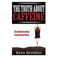 Caffeine: The Truth about Caffeine: The World's Most Consumed Drug (The Benefits, Side Effects, and History of Caffeine) Caffeine: The Truth about Caffeine: The World's Most Consumed Drug (The Benefits, Side Effects, and History of Caffeine) Paperback