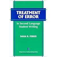 Treatment of Error in Second Language Student Writing (The Michigan Series on Teaching Multilingual Writers) Treatment of Error in Second Language Student Writing (The Michigan Series on Teaching Multilingual Writers) Paperback