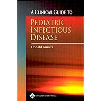 A Clinical Guide To Pediatric Infectious Disease A Clinical Guide To Pediatric Infectious Disease Paperback