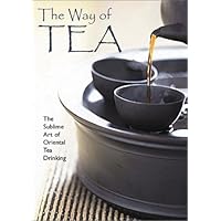 The Way of Tea: The Sublime Art of Oriental Tea Drinking The Way of Tea: The Sublime Art of Oriental Tea Drinking Paperback