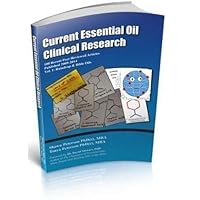 Current Essential Oil Clinical Research: 100 Recent Peer-Reviewed Articles Published 2009-2014 Volume 1-Raindrop & Bible Oils