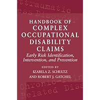 Handbook of Complex Occupational Disability Claims: Early Risk Identification, Intervention, and Prevention Handbook of Complex Occupational Disability Claims: Early Risk Identification, Intervention, and Prevention Kindle Hardcover Paperback