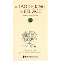 Le Tao te king du bel âge: Sagesse ancienne pour la seconde partie de la vie Le Tao te king du bel âge: Sagesse ancienne pour la seconde partie de la vie Kindle Hardcover Paperback