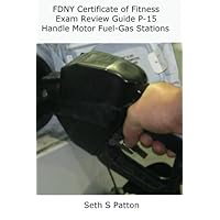 FDNY Certificate of Fitness Exam Review Guide P-15 Handle Motor Fuel- Gas Statio FDNY Certificate of Fitness Exam Review Guide P-15 Handle Motor Fuel- Gas Statio Paperback