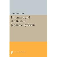 Hitomaro and the Birth of Japanese Lyricism (Princeton Legacy Library, 734) Hitomaro and the Birth of Japanese Lyricism (Princeton Legacy Library, 734) Paperback Hardcover