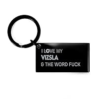 I Love My Vizsla And The Word Fuck, Keychain Gifts For Vizsla, Funny Gifts For Vizsla, Graduation Valentines Birthday Gifts for Vizsla, Mother's Day, Father's Day and Christmas Gifts for Vizsla