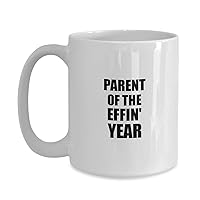 Parent Of The Effin' Year Mug Funny Inspiration Gift For Parent Best Thank You Quote Coffee Tea Cup Large 15 Oz