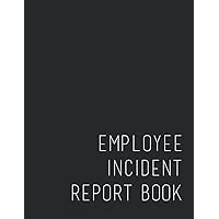 Employee Incident Report Book: Simple Staff Incident Record Book for Business, Workplace Accident Log Book for School, Restaurant, Store, etc. | Large 8.5'' x 11''