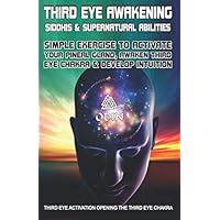 Third Eye Awakening: Siddhis And Supernatural Abilities, Simple Exercise To Activate Your Pineal Gland, Awaken Third Eye Chakra And Develop Intuition, Third Eye Activation (Free Bonuses) Third Eye Awakening: Siddhis And Supernatural Abilities, Simple Exercise To Activate Your Pineal Gland, Awaken Third Eye Chakra And Develop Intuition, Third Eye Activation (Free Bonuses) Paperback Kindle