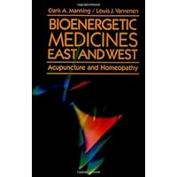 Bioenergetic Medicines East and West: Acupuncture and Homeopathy Bioenergetic Medicines East and West: Acupuncture and Homeopathy Paperback