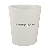 I'm The Geek Your Boyfriend Wishes You Were - White Ceramic 1.5oz Shot Glass