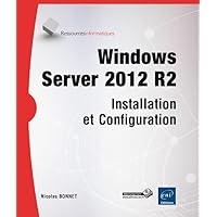 Windows Server 2012 R2 - Installation et Configuration Windows Server 2012 R2 - Installation et Configuration Paperback