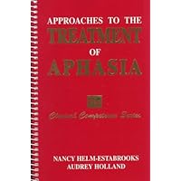 Approaches to Treatment of Aphasia (Clinical Competence Series) Approaches to Treatment of Aphasia (Clinical Competence Series) Spiral-bound