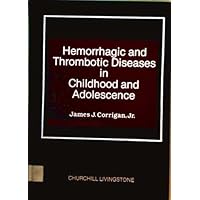 Hemorrhagic and Thrombotic Diseases in Childhood and Adolescence Hemorrhagic and Thrombotic Diseases in Childhood and Adolescence Hardcover