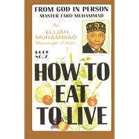 HOW TO EAT TO LIVE - BOOK TWO: From God In Person, Master Fard Muhammad HOW TO EAT TO LIVE - BOOK TWO: From God In Person, Master Fard Muhammad Paperback