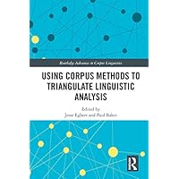 Using Corpus Methods to Triangulate Linguistic Analysis (Routledge Advances in Corpus Linguistics) Using Corpus Methods to Triangulate Linguistic Analysis (Routledge Advances in Corpus Linguistics) Kindle Hardcover Paperback